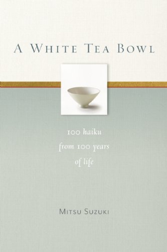 Mitsu Suzuki/A White Tea Bowl@ 100 Haiku from 100 Years of Life